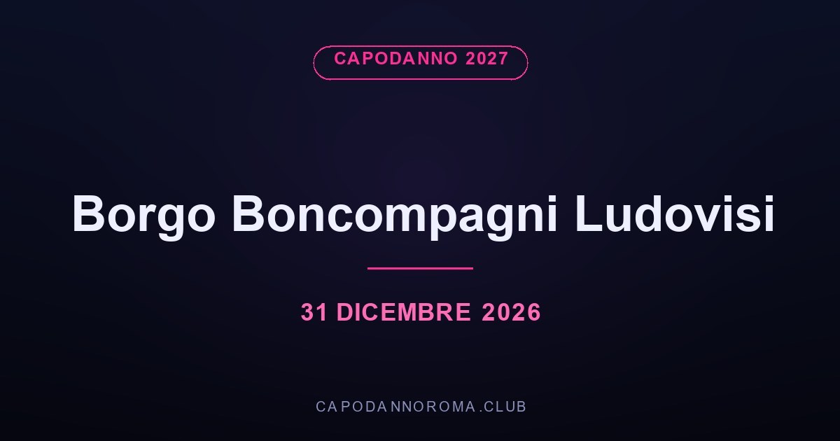 Capodanno al Borgo Boncompagni Ludovisi, via Tiberina