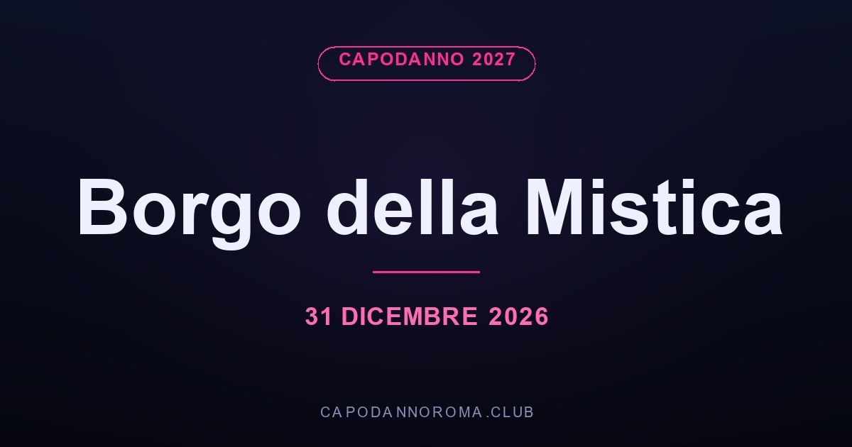 Capodanno 2027 Borgo della Mistica: Un Paradiso nel Verde