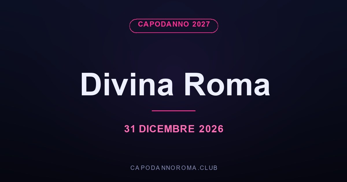 Capodanno 2027 Discoteca Divina Roma