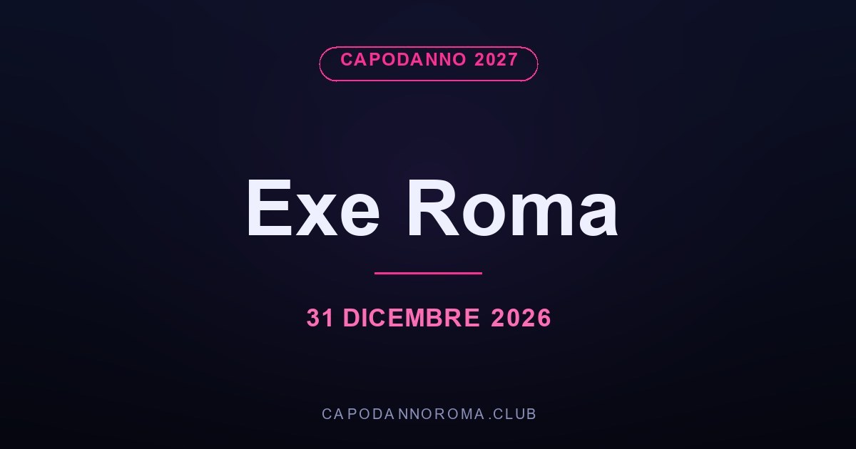 Capodanno Exe Roma 2027: Dinner Gala e Club Party all'EUR